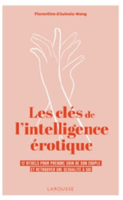 AULNOIS-WANG Florentine Les clés de l´intelligence érotique. 12 rituels pour prendre soin de son couple et retrouver une sexualité à soi Librairie Eklectic