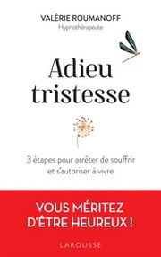 ROUMANOFF Valérie Adieu tristesse. 3 étapes pour arrêter de souffrir et s´autoriser à vivre. Librairie Eklectic