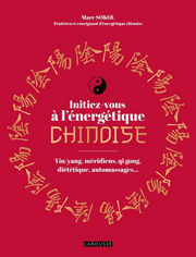 SOKOL Marc Initiez-vous à l´énergétique chinoise. Yin/Yang, méridiens, qi gong, diététique, automassages... Librairie Eklectic