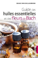 WHICHELLO BROWN Denise Guide des huiles essentielles et des fleurs de Bach - poche Librairie Eklectic