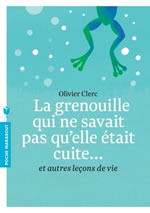 CLERC Olivier Grenouille qui ne savait pas qu´elle était cuite (La), et autres leçons de vie Librairie Eklectic
