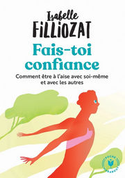 FILLIOZAT Isabelle Fais-toi confiance. Ou comment être à l´aise en toutes circonstances Librairie Eklectic