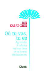 KABAT-ZINN Jon Où tu vas, tu es. Apprendre à méditer en tous lieux et en toutes circonstances Librairie Eklectic