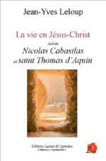 LELOUP Jean-Yves La vie en Jésus-Christ, selon Nicolas Cabasilas et Saint Thomas d´Aquin Librairie Eklectic