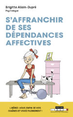 ALLAIN-DUPRE Brigitte  S´affranchir de ses dépendances affectives. Libérez-vous enfin de vos chaînes et vivez pleinement ! Librairie Eklectic