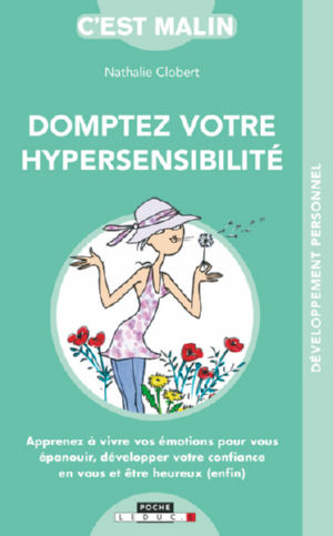 CLOBERT Nathalie Domptez votre hypersensibilité. Apprenez à vivre vos émotions pour vous épanouir, développer votre confiance en vous et être heureux (enfin).  Librairie Eklectic