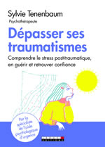 TENENBAUM Sylvie Dépasser ses traumatismes. Comprendre le stress post-traumatique, en guérir et retrouver confiance.  Librairie Eklectic