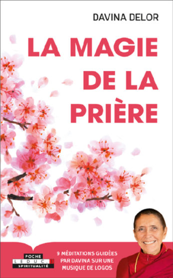 DELOR Davina La magie de la prière. Trouver du réconfort, s´épanouir et créer un monde meilleur (9 méditations guidées sur musique de Logos, à télécharger) Librairie Eklectic