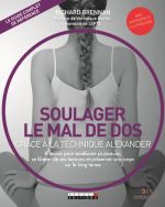 BRENNAN Richard Soulager le mal de dos grâce à la technique Alexander. 8 leçons pour améliorer sa posture, se libérer de ses tensions et préserver son corps sur le long terme.  Librairie Eklectic