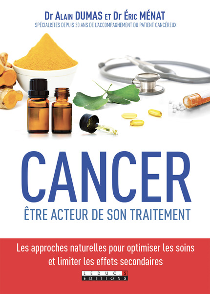 DUMAS Alain & MENAT Eric Cancer : être acteur de votre traitement. Les approches naturelles pour optimiser les soins et limiter les effets secondaires (nouvelle édition) Librairie Eklectic