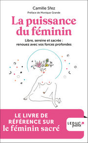 SFEZ Camille La puissance du féminin. Libre, sereine et sacrée : renouez avec vos forces profondes.  Librairie Eklectic