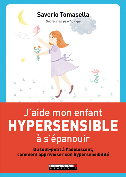 TOMASELLA Saverio J´aide mon enfant hypersensible à s´épanouir. Du tout-petit à l´adolescent, comment apprivoiser son hypersensibilité. Librairie Eklectic