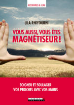 RHIYOURHI Lila Vous aussi, vous êtes magnétiseur ! Soigner et soulager vos proches avec vos mains.  Librairie Eklectic