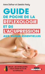 DUFOUR Anne & FESTY Danièle Guide de poche de la réflexologie et de l´acupression aux huiles essentielles Librairie Eklectic