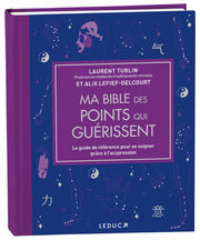 TURLIN Laurent & LEFIEF-DELCOURT Alix Ma bible des points qui guérissent (nouvelle édition augmentée, de luxe) Librairie Eklectic