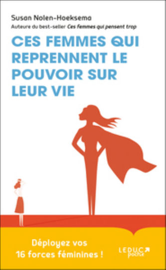 NOLEN-HEKSEMA Susan Ces femmes qui reprennent le pouvoir sur leur vie
Déployez vos 16 forces féminines ! Librairie Eklectic