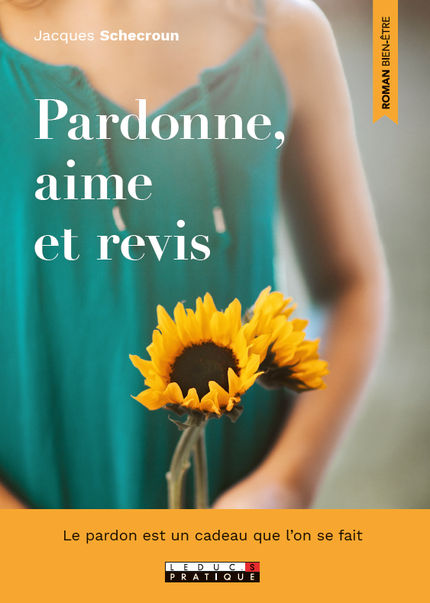 SCHECROUN Jacques Pardonne, aime et revis - Le pardon est un cadeau que l’on se fait Librairie Eklectic