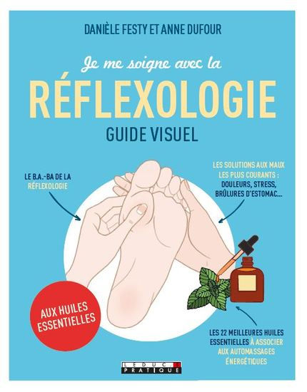 FESTY Danièle & DUFOUR Anne Je me soigne avec la réflexologie aux huiles essentielles - guide visuel Librairie Eklectic