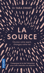 SWART Tara Dr La Source. Ouvrez votre esprit, changez votre vie Librairie Eklectic