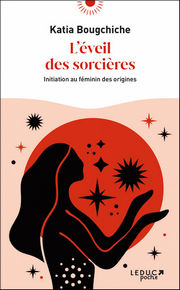 BOUGCHICHE Katia L´Eveil des sorcières - initiation au féminin des origines Librairie Eklectic