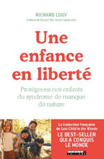 LOUV Richard Une enfance en liberté. Protégeons nos enfants du syndrôme de manque de nature Librairie Eklectic