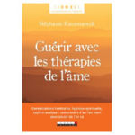 KACZMARECK Stéphanie Guérir avec les thérapies de l´âme - Constellations familiales, hypnose spirituelle, sophro-analyse : comprendre d’où l’on vient pour savoir où l’on va Librairie Eklectic