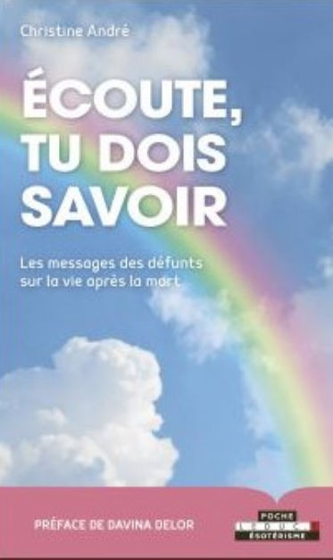 ANDRE Christine Ecoute, tu dois savoir - Les messages des défunts sur la vie après la mort Librairie Eklectic