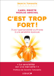 PIROTTE Carol & SOUCHAL Nicolas C´est trop fort! D´une hypersensibilité souffrante à une sensibilité épanouie. Librairie Eklectic