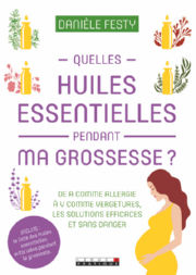 FESTY Danièle Quelles huiles essentielles pendant ma grossesse ?
de A comme allergie à V comme vergetures les solutions efficaces Librairie Eklectic