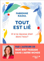 RAOUL Fabienne Tout est lié. Et si l´eau avait une conscience ? Librairie Eklectic