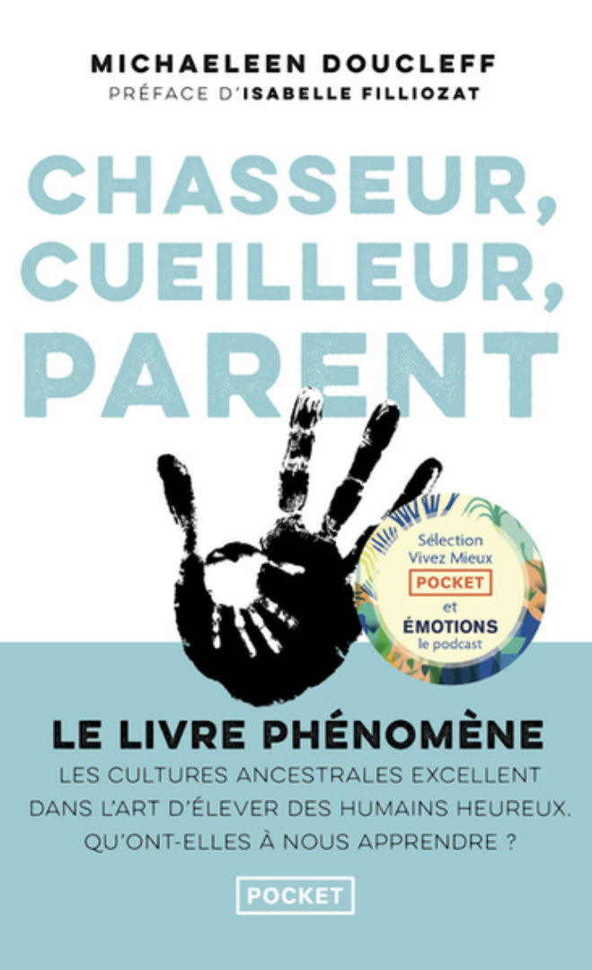 DOUCLEFF Michaeleen Chasseur, cueilleur, parent. LE LIVRE PHÉNOMÈNE. Les cultures ancestrales excellent dans l’art d’élever des humains heureux. Qu’ont-elles à nous apprendre ? Librairie Eklectic