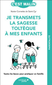 CORNETTE DE SAINT CYR Xavier Je transmets la sagesse toltèque à mes enfants. Toutes les bases pour pratiquer en famille Librairie Eklectic