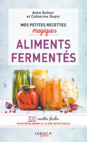 DUFOUR Anne & DUPIN Catherine Mes petites recettes magiques Aliments FermentÃ©s. 100 recettes faciles Librairie Eklectic