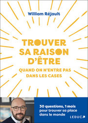 REJAULT William Trouver sa raison d´être quand on n’entre pas dans les cases
30 questions, 1 mois pour trouver sa place dans le monde Librairie Eklectic