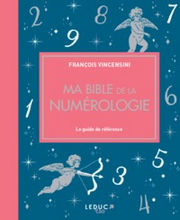 VINCENSINI François Ma bible de la numérologie. Le guide sur les nombres et leur pouvoir symbolique. Librairie Eklectic