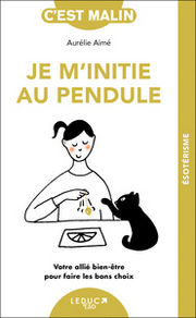 AIME Aurélie Je m´initie au pendule. Votre allié bien-être pour faire les bons choix. Librairie Eklectic