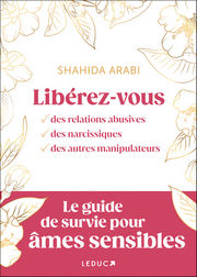 Shahida ARABI Libérez-vous - des relations abusives, des narcissiques, des autres manipulateurs Librairie Eklectic