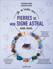 AUBIER Catherine - PELLOUX Martine Je m´initie aux pierres de mon signe astral. Guide visuel Librairie Eklectic