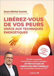 GURRET Jean-Michel Libérez-vous de vos peurs grâce aux techniques énergétiques. Phobies, angoisses, traumatismes, crises de panique...28 protocoles de libération émotionnelle Librairie Eklectic