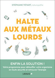 TETART Stephane Halte aux métaux lourds. Enfin la solution ! Votre programme pour détoxifier votre organisme en toute sécurité et retrouver l´énergie Librairie Eklectic