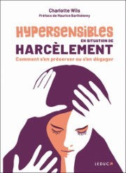 WILS Charlotte Hypersensibles en situation de harcèlement: comment s’en préserver ou s’en dégager Librairie Eklectic