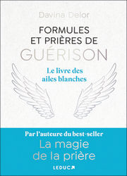 DELOR Davina Formules et prières de guérison. Le livre des ailes blanches Librairie Eklectic