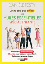 FESTY Danièle Je ne sais pas utiliser les Huiles essentielles - spécial enfants Librairie Eklectic