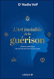 VOLF Nadia L´Art invisible de la guérison. Chemin initatique vers le soin de l´âme et du corps Librairie Eklectic