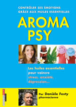 FESTY Danièle Aroma psy - Contrôler ses émotions grâce aux huiles essentielles ---- disponible sous réserve Librairie Eklectic