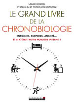 BORREL Marie Le grand livre de la chronobiologie. Insomnie, surpoids, anxiété... et si c´était votre horloge interne? Librairie Eklectic