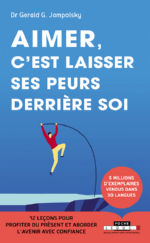 JAMPOLSKY Gérald Aimer c´est laisser ses peurs derrière soi. 12 leçons pour profiter du présent et aborder l´avenir avec confiance. Librairie Eklectic