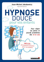 JAKOBOWICZ Jean-Michel  Hypnose douce pour vos enfants. Pour régler les petits et grands problèmes des 2 - 12 ans. Avec CD de 23 histoires Librairie Eklectic