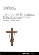 PICQUART Yohan & LUPART Jean-Marie La croix et le compas. Dialogue entre un enseignant chrétien et un ancien grand maître de la franc-maçonnerie.  Librairie Eklectic