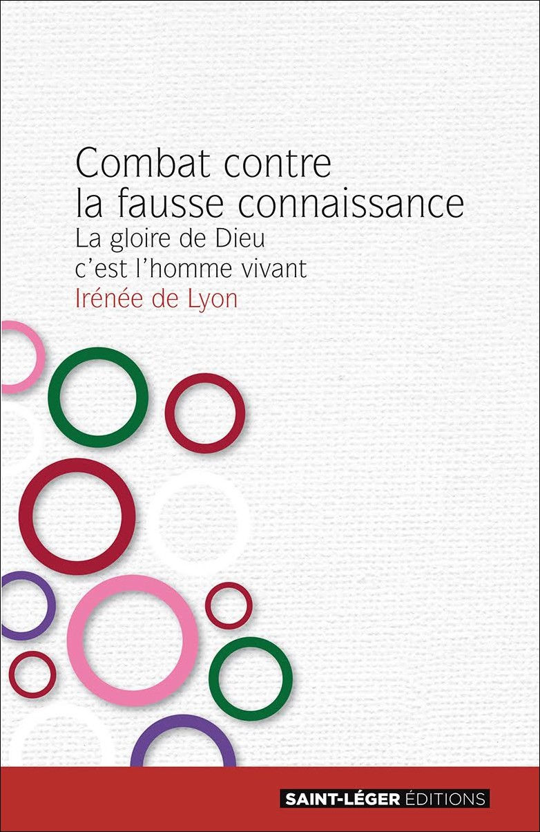 Saint IRENEE DE LYON La Gloire de Dieu, c´est l´homme vivant - Combat contre la fausse connaissance - Livre IV Librairie Eklectic